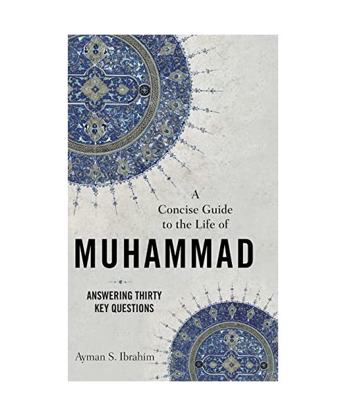A Concise Guide to the Life of Muhammad: Answering Thirty Key Questions