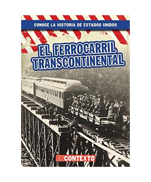 El Ferrocarril Transcontinental (the Transcontinental Railroad)