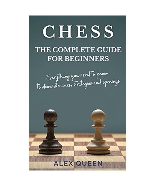 Chess: Everything you need to know to dominate chess strategies and openings