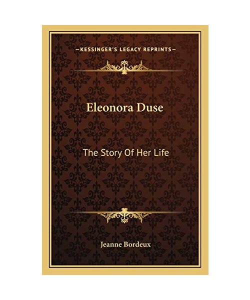 Eleonora Duse: The Story of Her Life
