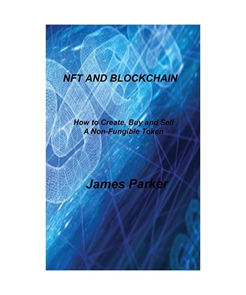 Nft and Blockchain: How to Create, Buy and Sell A Non-Fungible Token