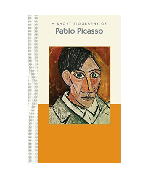 A Short Biography of Pablo Picasso: A Short Biography