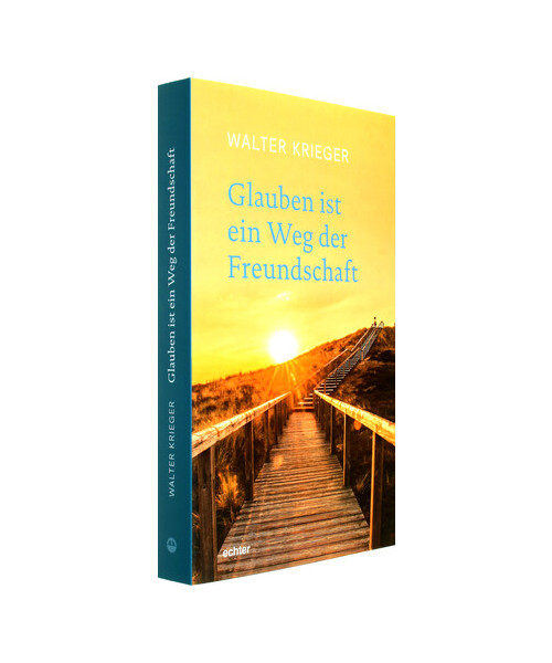 Glauben ist ein Weg der Freundschaft