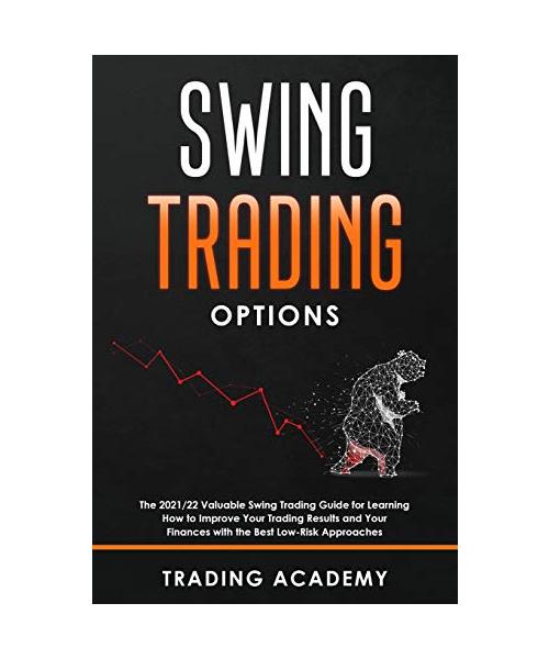 Swing Trading Option: The 2021/22 Valuable Swing Trading Guide for Learning How to Improve Your Trading Results and Your Finances with the B