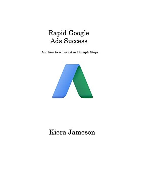 Rapid Google Ads Success: And how to achieve it in 7 Simple Steps