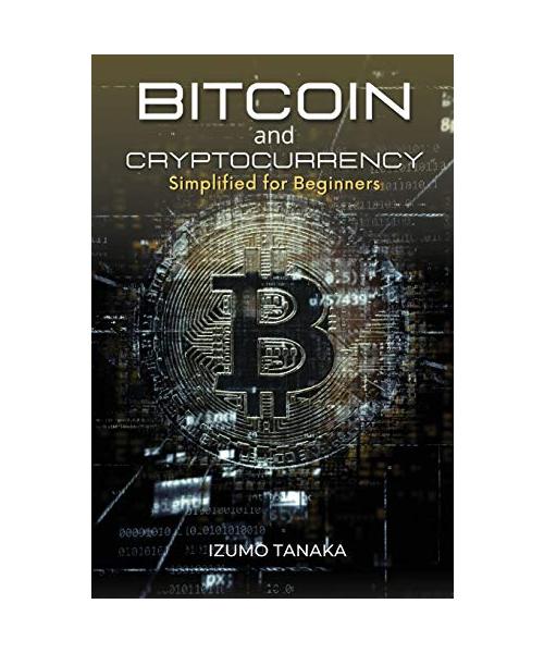 Bitcoin and Cryptocurrency Simplified for Beginners: Your simple guide to understanding and investing in cryptocurrency (English version)