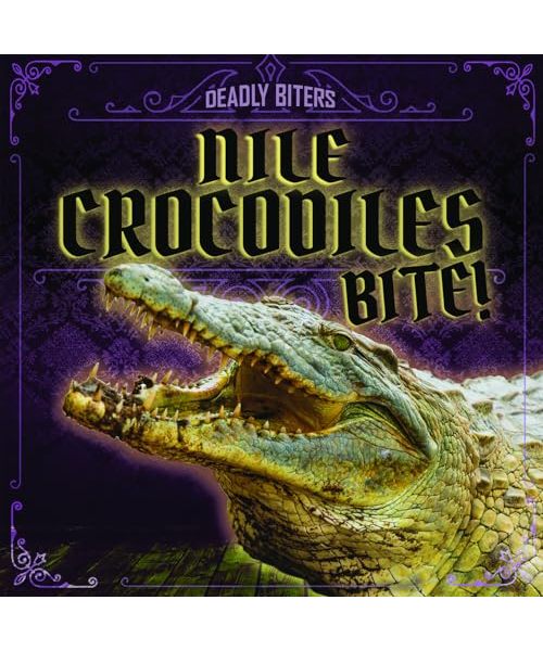 Nile Crocodiles Bite! (Deadly Biters)
