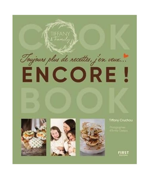 Toujours plus de recettes, j'en veux encore ! - Cook book de Tiffany & family