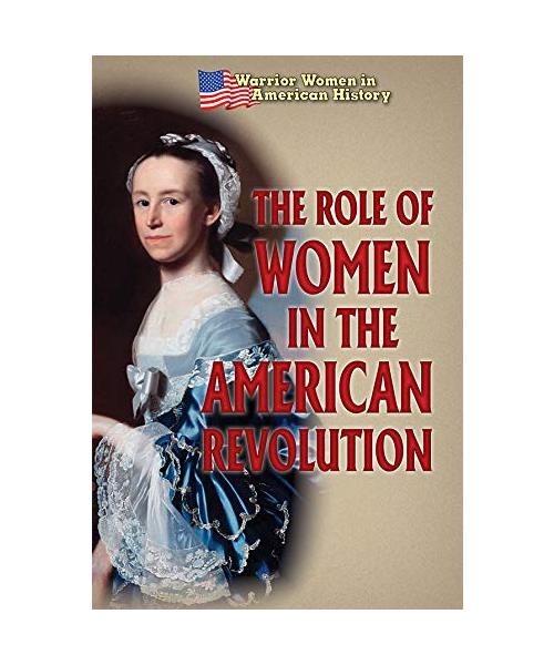 The Role of Women in the American Revolution (Warrior Women in American History)