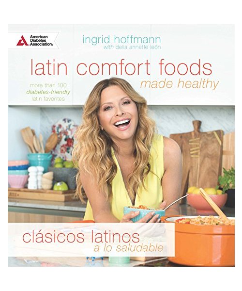 Latin Comfort Foods Made Healthy/Clasicos Latinos a lo Saludable