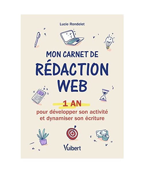 Mon carnet de rédaction web: 1 an pour développer son activité et dynamiser son écriture