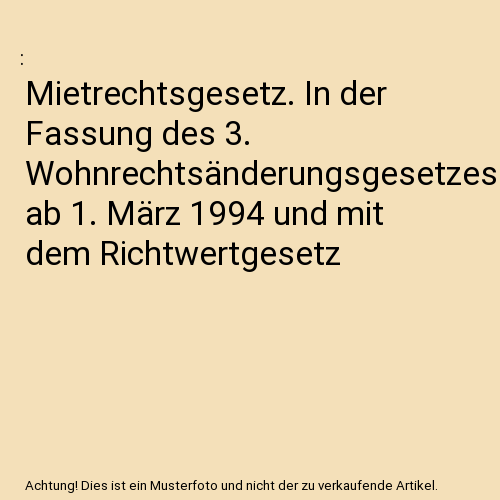 Mietrechtsgesetz. In der Fassung des 3. Wohnrechtsänderungsgesetzes ab 1. März 1994 und mit dem Richtwertgesetz