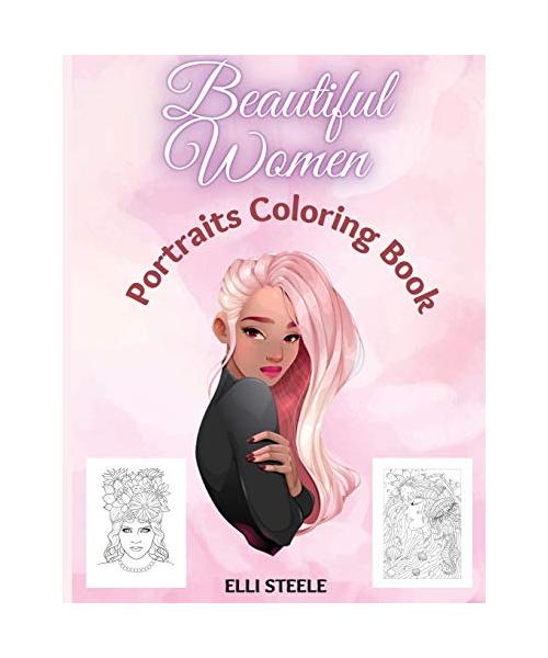 Beautiful Women Portraits Coloring Book: Amazing coloring book for adult, Girls, for women, Teen Girls, Older Girls, Tweens, Teenagers, Girls of All A