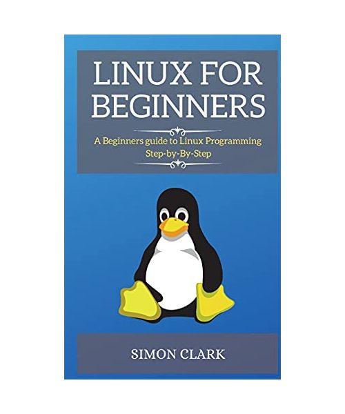Linux for Beginners: A Beginners guide to Linux Programming Step-by-By-Step