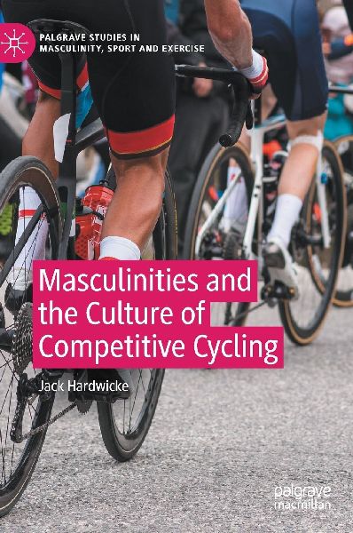Masculinities and the Culture of Competitive Cycling