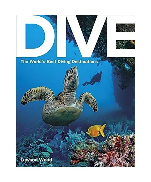Dive: The World's Best Dive Destinations