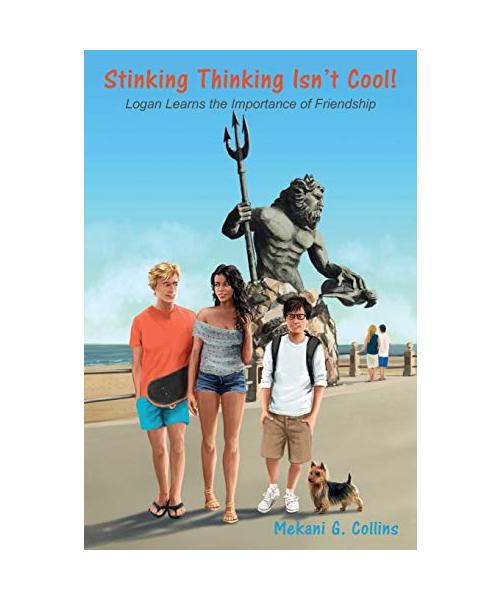 Stinking Thinking Isn't Cool!: Logan Learns the Important of Friendship