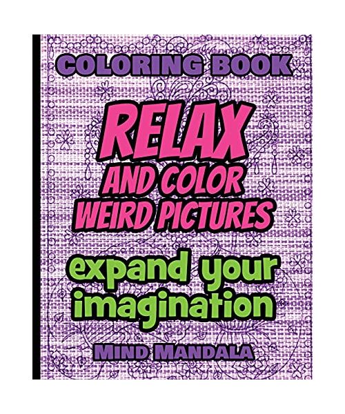 RELAX Coloring Book - Relax and Color FUNNY Pictures - Expand your Imagination - Mindfulness: 200 Pages - 100 INCREDIBLE Images - A Relaxing Coloring ... Nature Art Designs and Mindful Pattern