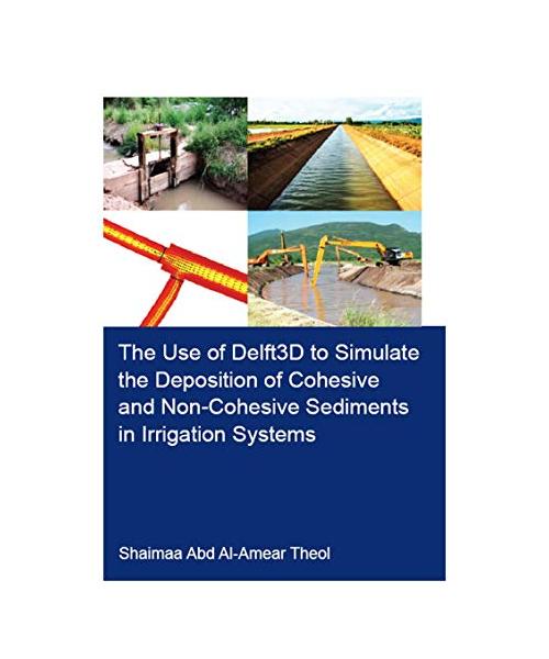The Use of Delft3D to Simulate the Deposition of Cohesive and Non-Cohesive Sediments in Irrigation Systems