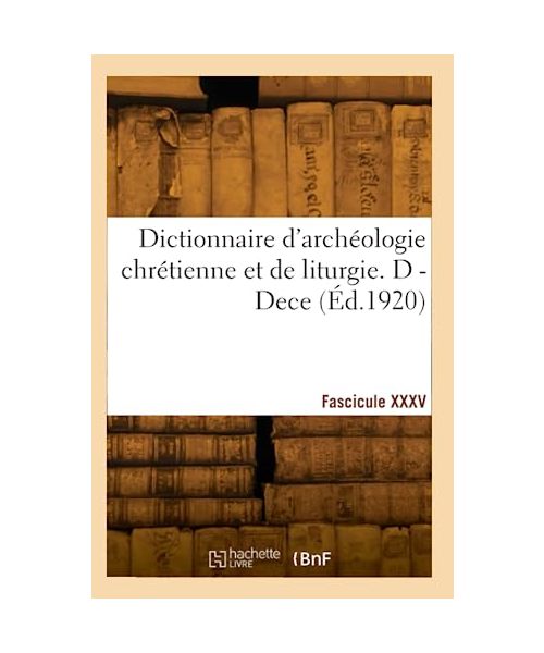 Dictionnaire d'archéologie chrétienne et de liturgie. Fascicule XXXV