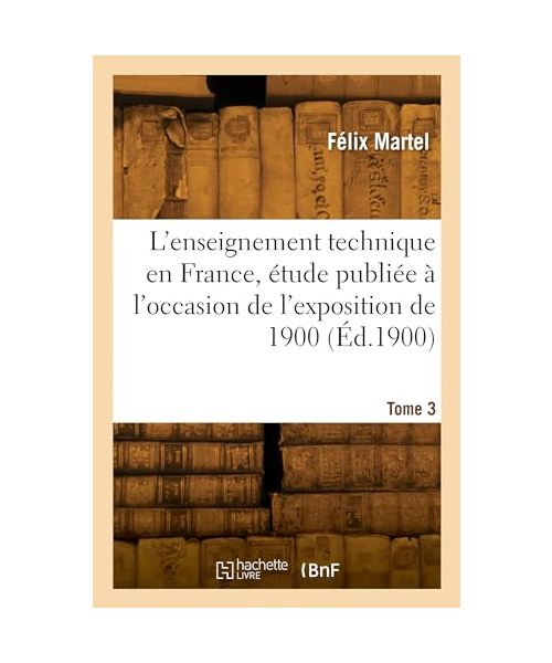 L'enseignement technique en France. Tome 3