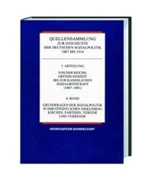 Quellensammlung zur Geschichte der deutschen Sozialpolitik 1867-1914 / Von der kaiserlichen Sozialbotschaft bis zu den Februarerlassen Wilhelms II (1881-1890) / Die gesetzliche Invaliditäts- und Altersversicherung und die Alternativen auf gewerkschaftlich