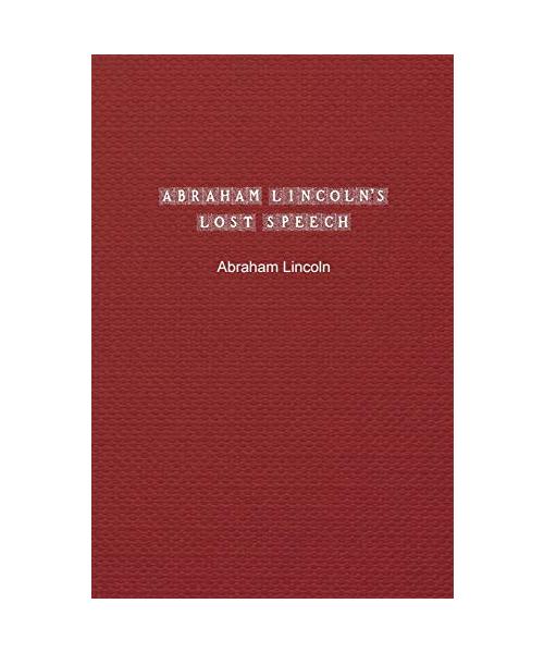 Abraham Lincoln's Lost Speech: Special Edition