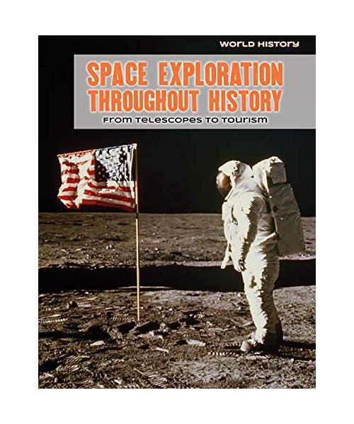 SPACE EXPLORATION THROUGHOUT H: From Telescopes to Tourism (World History)