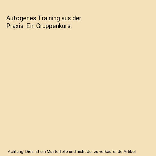 Autogenes Training aus der Praxis. Ein Gruppenkurs