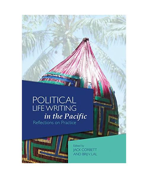 Political Life Writing in the Pacific: Reflections on Practice