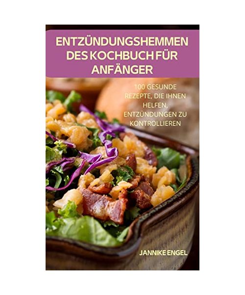ENTZÜNDUNGSHEMMENDES KOCHBUCH FÜR ANFÄNGER