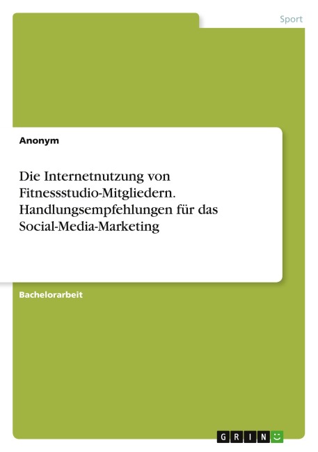 Die Internetnutzung von Fitnessstudio-Mitgliedern. Handlungsempfehlungen für das Social-Media-Marketing