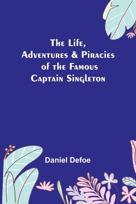 The Life, Adventures & Piracies of the Famous Captain Singleton