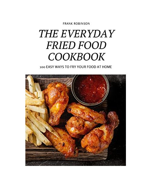 The Everyday Fried Food Cookbook