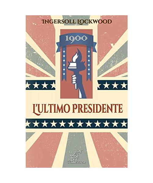 1900 - L'ultimo Presidente: Nuova edizione con note esplicative dei riferimenti storici e biblici