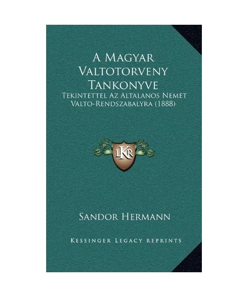 A Magyar Valtotorveny Tankonyve: Tekintettel Az Altalanos Nemet Valto-Rendszabalyra (1888)