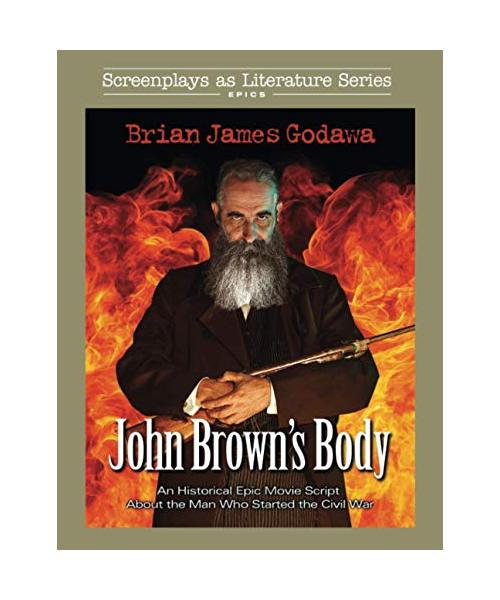 John Brown's Body: An Historical Epic Movie Script About the Man Who Started the Civil War