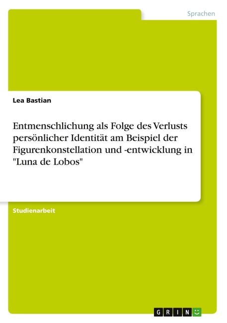 Entmenschlichung als Folge des Verlusts persönlicher Identität am Beispiel der Figurenkonstellation und -entwicklung in "Luna de Lobos"