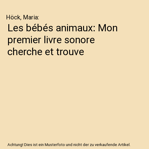 Les bébés animaux: Mon premier livre sonore cherche et trouve