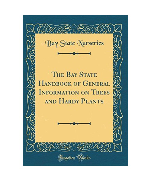 The Bay State Handbook of General Information on Trees and Hardy Plants (Classic Reprint)