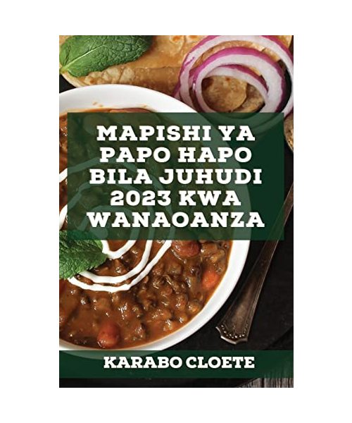 Mapishi ya Papo hapo bila Juhudi 2023 kwa wanaoanza: Mapishi rahisi kwa familia yako