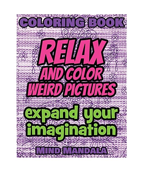 RELAX Coloring Book - Relax and Color FUNNY Pictures - Expand your Imagination - Mindfulness: 200 Pages - 100 INCREDIBLE Images - A Relaxing Coloring ... Patterns to Relax Your Mind, Body and Soul