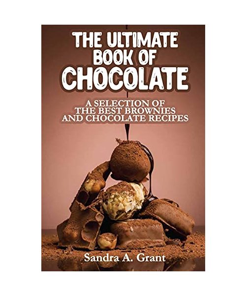 The Ultimate Book of Chocolate: A Selection of the Best Brownies and Chocolate Recipes