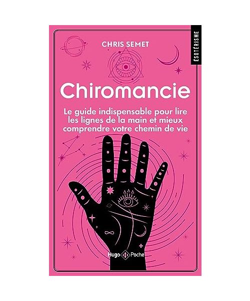 Chiromancie: Le guide indispensable pour lire les lignes de la main et mieux comprendre votre chemin de vie