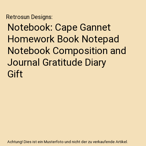 Notebook: Cape Gannet Homework Book Notepad Notebook Composition and Journal Gratitude Diary Gift