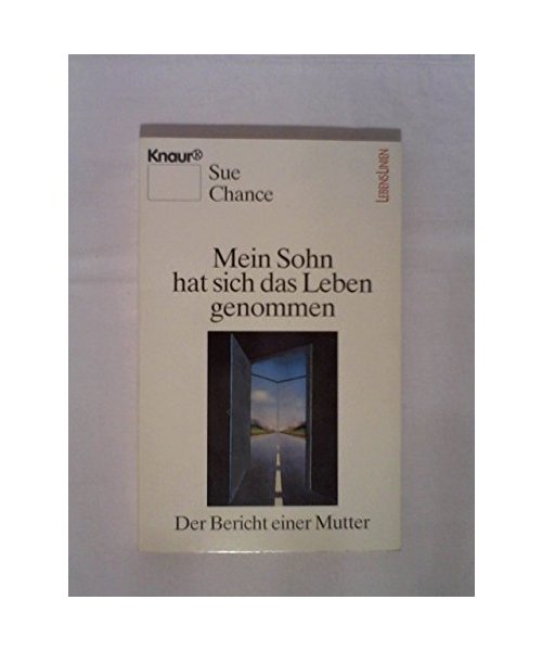 Mein Sohn hat sich das Leben genommen: Der Bericht einer Mutter (Knaur Taschenbücher. Mut zum Leben - Lebenslinien)
