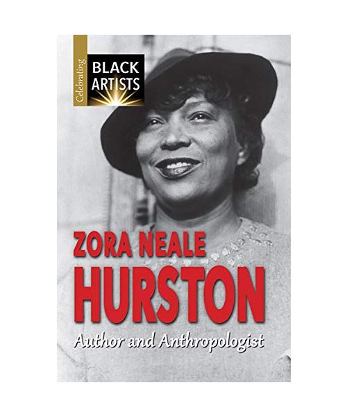 Zora Neale Hurston: Author and Anthropologist (Celebrating Black Artists)