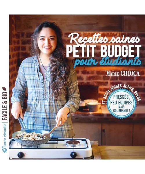 Recettes saines et petit budget pour étudiants: Pressés, peu équipés, mais gourmands !