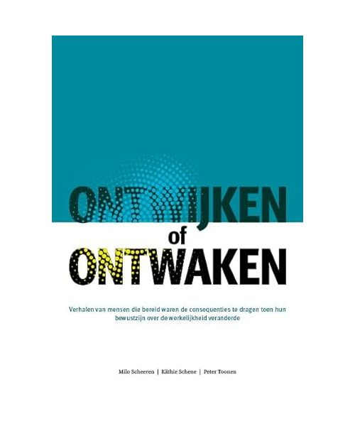 Ontwijken of ontwaken: Verhalen van mensen die bereid waren de consequenties te dragen toen hun bewustzijn over de werkelijkheid veranderde