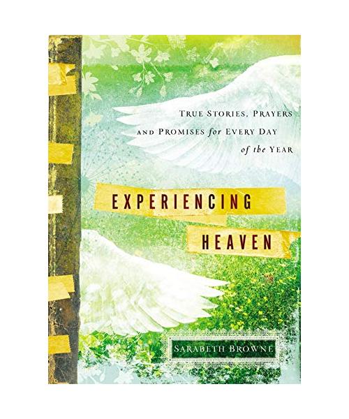 Experiencing Heaven: True Stories, Prayers, and Promises for Every Day of the Year
